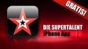 Supertalente auf deinem iPhone! Supertalente auf deinem iPhone!